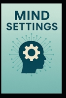 Mind Settings: Master Your Mindset, Break Bad Habbits, and Unlock Lasting Success B0FMLM2GD4 Book Cover