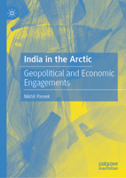 India in the Arctic: Geopolitical and Economic Engagements 9819736390 Book Cover