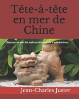 T�te-�-t�te en mer de Chine: Rencontres avec les ma�tres okinawanais d'arts martiaux 1704461340 Book Cover