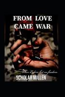 FROM LOVE CAME WAR: When its love but no freedom 1717967736 Book Cover