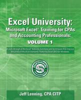 Excel University Volume 1 - Featuring Excel 2013 for Windows: Microsoft Excel Training for CPAs and Accounting Professionals 1482550989 Book Cover