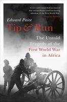 Tip and Run: The Untold Tragedy of the First World War in Africa 1800240317 Book Cover