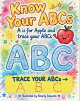 Know Your ABCs A is for Apple and trace your ABCs B0HMFXRFRR Book Cover