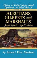 History of US Naval Operations in WWII 7: Aleutians, Gilberts & Marshalls 6/42-4/44 0316583073 Book Cover