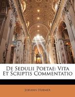 de Sedulii Poetae: Vita Et Scriptis Commentatio 128956633X Book Cover