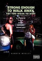 Strong Enough to Walk Away, Yet Too Weak to Stay 1436395704 Book Cover