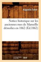 Notice Historique Sur Les Anciennes Rues de Marseille Da(c)Molies En 1862 (A0/00d.1862) 2012591965 Book Cover