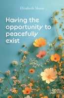 Having the Opportunity to Peacefully Exist B0FN4JHH9X Book Cover