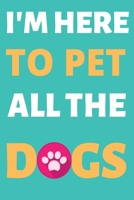 I'm Here To Pet All The Dogs: Dog Lover Lined Journal Notebook Diary Gifts for Men Women and Girls Notebook Journal Diary Large Print (6 X 9 Inches) - 100 Pages 167441014X Book Cover