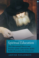 Spiritual Education: The Educational Theory and Practice of the Lubavitcher Rebbe Rabbi Menachem M. Schneerson 0824599594 Book Cover