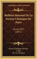 Bulletin Mensuel De La Societe Chimique De Paris: Annee 1871 (1871) 116102865X Book Cover
