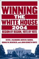 Winning the White House, 2004: Region by Region, Vote by Vote 1403968810 Book Cover