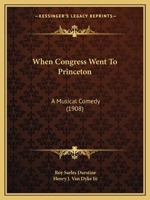 When Congress Went to Princeton: A Musical Comedy 1104528835 Book Cover