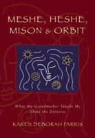 MESHE, HESHE, MISON & ORBIT: What My Grandmother Taught Me About the Universe 0966685008 Book Cover