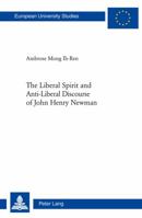 The Liberal Spirit and Anti-Liberal Discourse of John Henry Newman 3034310757 Book Cover