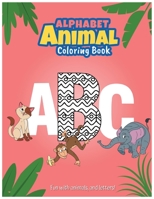 Alphabet animal coloring book: Fun with animals: Fun with animals, and letters! B0892J1G6M Book Cover