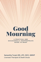 Good Mourning A Practical and Occasionally Inappropriate Guide to Grief B0G319F8B9 Book Cover