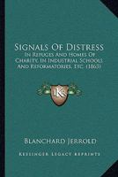 Signals of Distress, In Refuges and Homes of Charity [&c.] 1021984973 Book Cover