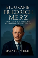Biografie Friedrich Merz: Vom Recht zur Führung im modernen Deutschland (German Edition) B0G7HVFK9T Book Cover