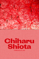 Chiharu Shiota: Threads of Life 1853323853 Book Cover