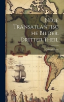 Neue transatlantische Bilder. Dritter Theil 1020744901 Book Cover