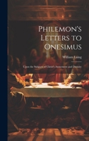 Philemon's Letters to Onesimus: Upon the Subjects of Christ's Atonement and Divinity 0344434591 Book Cover