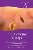 The Alchemy of Hope: Cycle A Sermons Based on the Second Lesson for Lent and Easter 0788030604 Book Cover