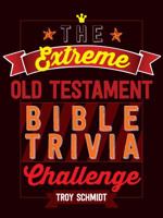 The Extreme Old Testament Bible Trivia Challenge 1424552389 Book Cover