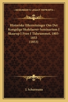 Historiske Efterretninger Om Det Kongelige Skolelaerer-Seminarium I Skaarup I Fyen I Tidsrummet, 1803-1853 (1853) 1167441338 Book Cover