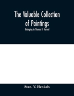 The valuable collection of paintings: belonging to Thomas B. Harned, Esq. One of the Literary Executors of Walt Whitman and Oil Portraits of Noted ... Miniatures; Relics of George and Martha Washi 9354007015 Book Cover