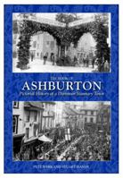 The Book of Ashburton: Pictorial History of a Dartmoor Stannary Town. by Stuart Hands and Peter Webb 0857041835 Book Cover