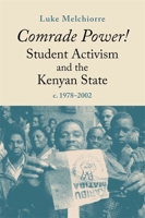 Comrade Power! Student Activism and the Kenyan State: C. 1978-2002 (Eastern Africa) 1847013597 Book Cover