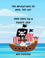The Adventures of Moo, The Cat: Moo Goes On A Pirate Ship 1998565041 Book Cover