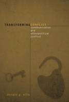 Transforming Conflict: Communication and Ethnopolitical Conflict (Communication, Media, and Politics) B007YWCLHC Book Cover