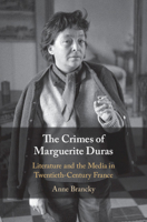 The Crimes of Marguerite Duras: Literature and the Media in Twentieth-Century France 1108490387 Book Cover