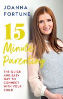 15-Minute Parenting: The Quick and Easy Way to Connect with Your Child 0717180913 Book Cover