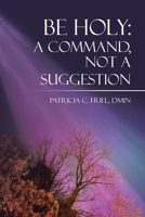 BE HOLY: A Command, Not a Suggestion B0DXFS9J3P Book Cover