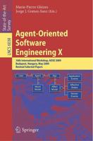 Agent-Oriented Software Engineering X: 10th International Workshop, AOSE 2009 Budapest, Hungary, May 11-12, 2009 Revised Selected Papers 3642192076 Book Cover