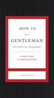 How to Be a Gentleman: A Contemporary Guide to Common Courtesy 1401603351 Book Cover