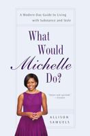 What Would Michelle Do?: A Modern-Day Guide to Living with Substance and Style 1592407080 Book Cover