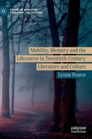 Mobility, Memory and the Lifecourse in Twentieth-Century Literature and Culture (Studies in Mobilities, Literature, and Culture) 3030239128 Book Cover