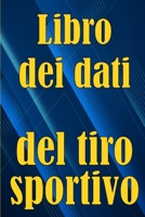 Libro dei dati del tiro sportivo: Registra la data, l'ora, il luogo, l'arma, il tipo di cannocchiale, le munizioni, la distanza, la polvere, ... amanti del tiro sportivo 398608911X Book Cover