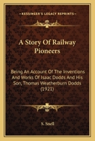 A Story Of Railway Pioneers: Being An Account Of The Inventions And Works Of Isaac Dodds And His Son, Thomas Weatherburn Dodds 9389265452 Book Cover