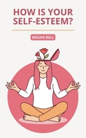 How is your Self-Esteem? (Taking Care of You) B0DT7SXY7F Book Cover