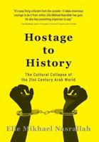 Hostage to History: The Cultural Collapse of the 21st Century Arab World 1460282779 Book Cover