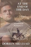 At The End Of The Day: Four Historical Romances 1530741246 Book Cover
