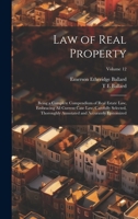 Law of Real Property: Being a Complete Compendium of Real Estate Law, Embracing All Current Case Law, Carefully Selected, Thoroughly Annotated and Accurately Epitomized; Volume 12 1022692062 Book Cover