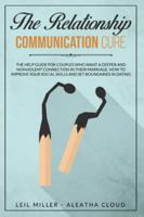The Relationship Communication Cure: The Help Guide For Couples Who Want A Deeper And Nonviolent Connection In Their Marriage. How to Improve Your ... And Set Boundaries In Dating (Couple Therapy) 1801093075 Book Cover