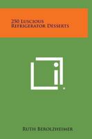 250 Luscious Refrigerator Desserts 1163192414 Book Cover