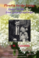 Flowers for the Living: Honey for the Trail from Great-Grandfather 1950893014 Book Cover